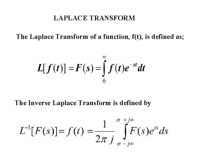 LAPLACE TRANSFORM The Laplace Transform of a function, f(t), is defined as; The Inverse