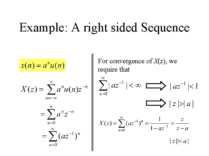 Example: A right sided Sequence For convergence of X(z), we require that 