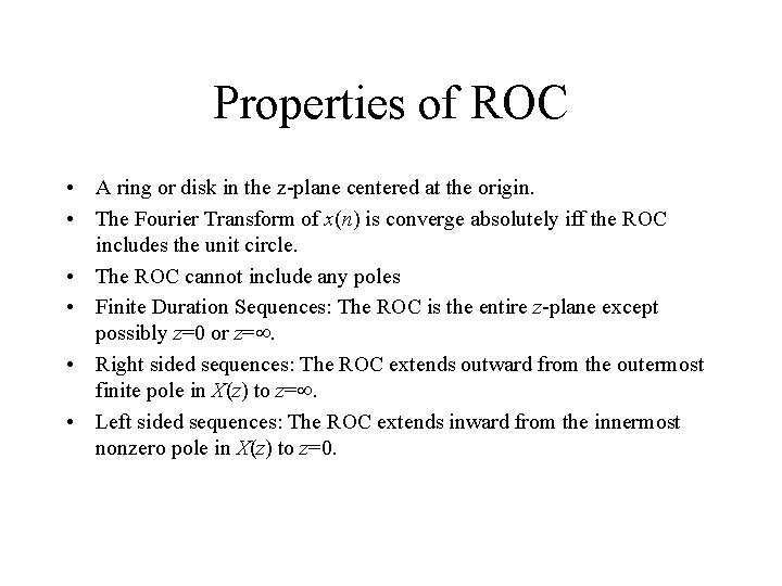 Properties of ROC • A ring or disk in the z-plane centered at the