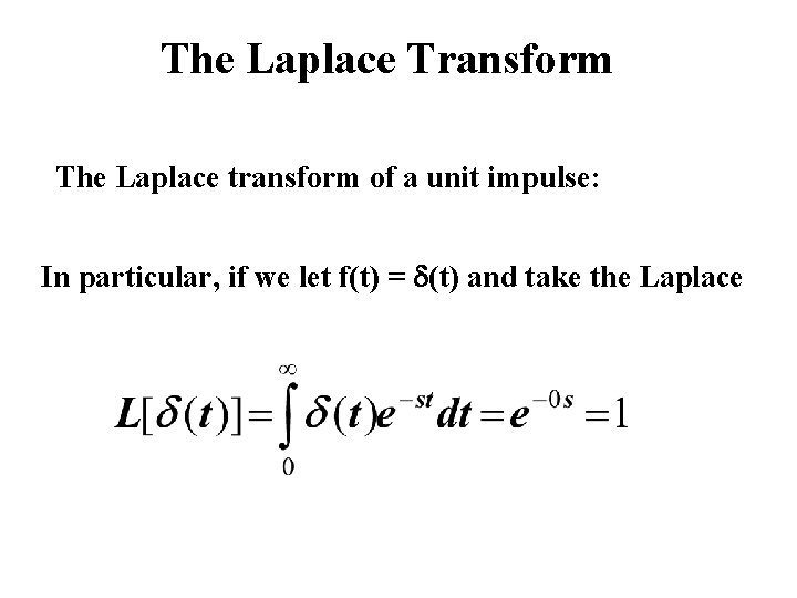 The Laplace Transform The Laplace transform of a unit impulse: In particular, if we