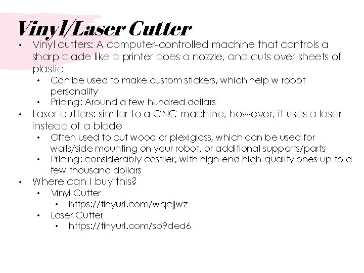Vinyl/Laser Cutter • Vinyl cutters: A computer-controlled machine that controls a sharp blade like