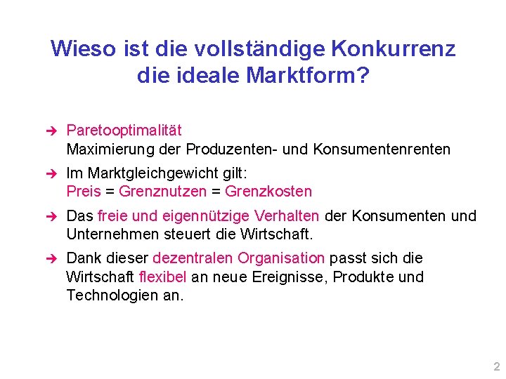 Wieso ist die vollständige Konkurrenz die ideale Marktform? è Paretooptimalität Maximierung der Produzenten- und