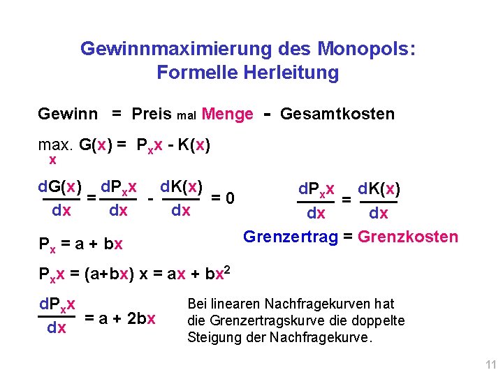 Gewinnmaximierung des Monopols: Formelle Herleitung Gewinn = Preis mal Menge - Gesamtkosten max. G(x)