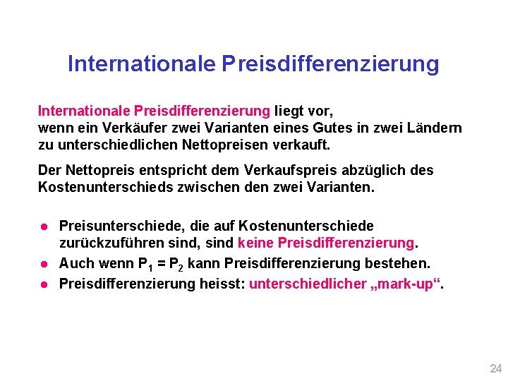 Internationale Preisdifferenzierung liegt vor, wenn ein Verkäufer zwei Varianten eines Gutes in zwei Ländern