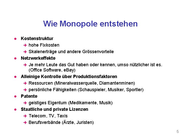 Wie Monopole entstehen l l l Kostenstruktur è hohe Fixkosten è Skalenerträge und andere