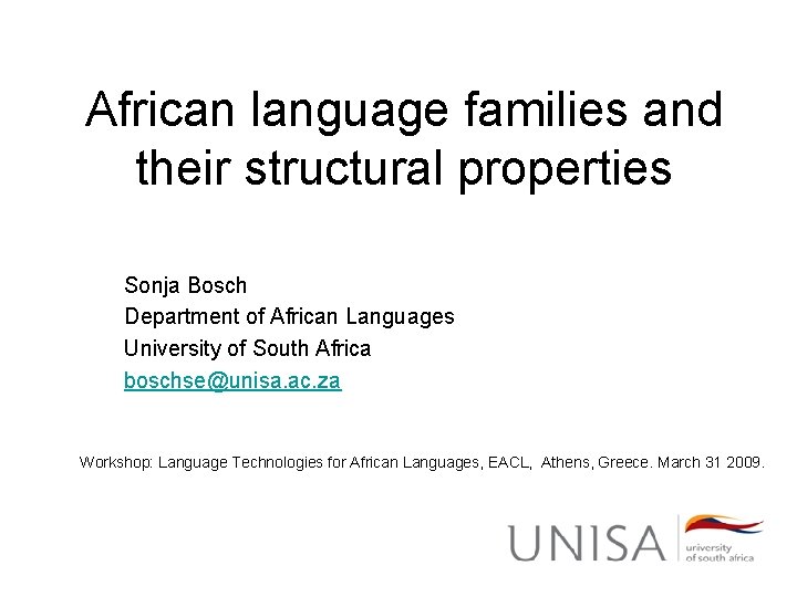 African language families and their structural properties Sonja Bosch Department of African Languages University