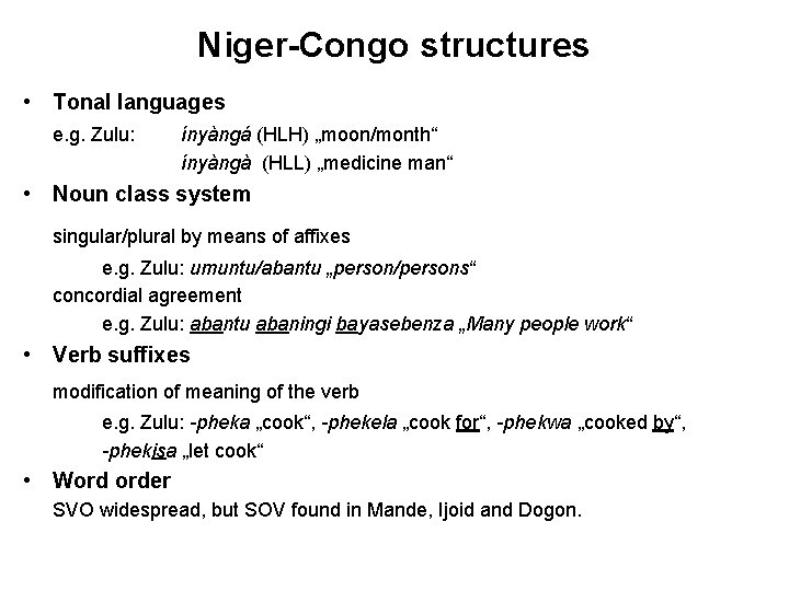 Niger-Congo structures • Tonal languages e. g. Zulu: ínyàngá (HLH) „moon/month“ ínyàngà (HLL) „medicine