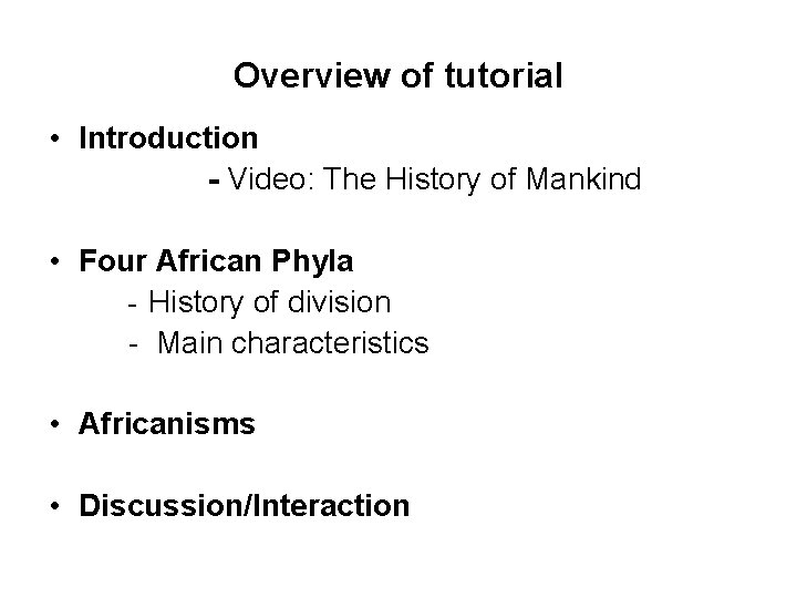 Overview of tutorial • Introduction - Video: The History of Mankind • Four African