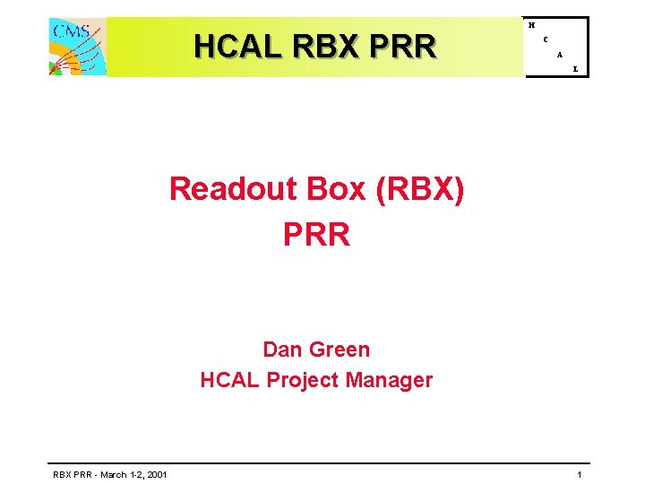 HCAL RBX PRR H C A L Readout Box (RBX) PRR Dan Green HCAL