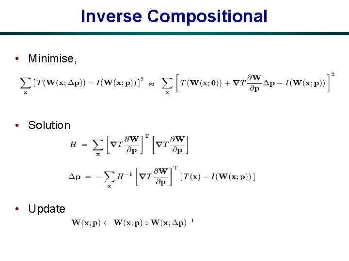 Inverse Compositional • Minimise, • Solution • Update 