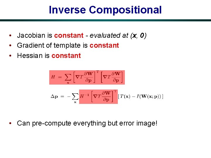 Inverse Compositional • Jacobian is constant - evaluated at (x, 0) • Gradient of