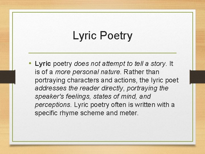 Lyric Poetry • Lyric poetry does not attempt to tell a story. It is