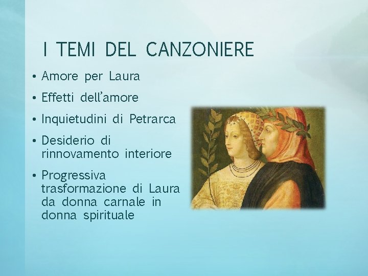 I TEMI DEL CANZONIERE • Amore per Laura • Effetti dell’amore • Inquietudini di