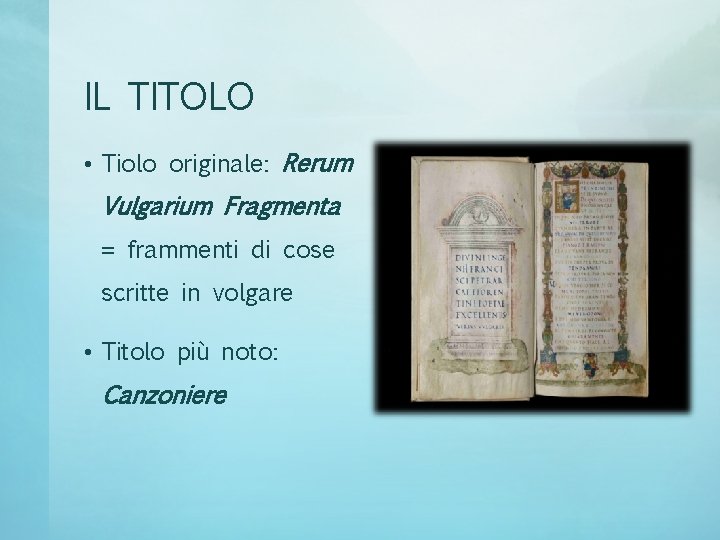 IL TITOLO • Tiolo originale: Rerum Vulgarium Fragmenta = frammenti di cose scritte in