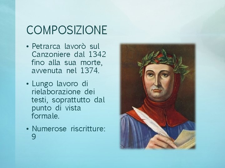 COMPOSIZIONE • Petrarca lavorò sul Canzoniere dal 1342 fino alla sua morte, avvenuta nel