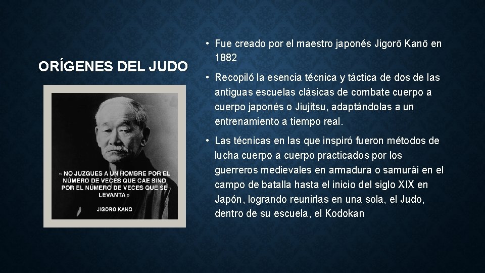 ORÍGENES DEL JUDO • Fue creado por el maestro japonés Jigorō Kanō en 1882