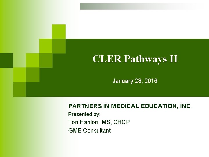 CLER Pathways II January 28, 2016 PARTNERS IN MEDICAL EDUCATION, INC. Presented by: Tori