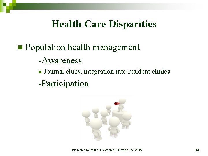 Health Care Disparities n Population health management -Awareness n Journal clubs, integration into resident