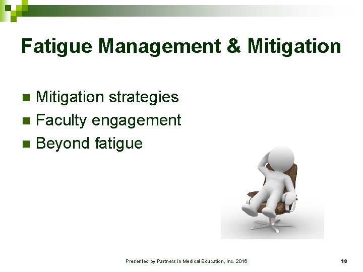 Fatigue Management & Mitigation strategies n Faculty engagement n Beyond fatigue n Presented by