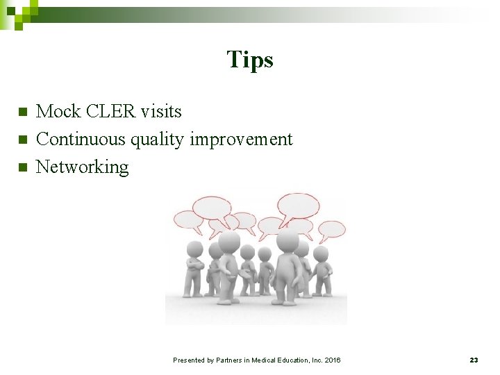 Tips n n n Mock CLER visits Continuous quality improvement Networking Presented by Partners