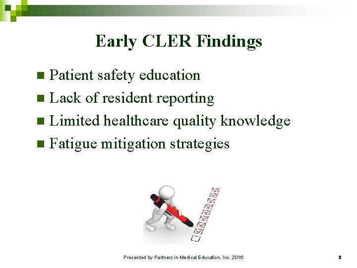 Early CLER Findings Patient safety education n Lack of resident reporting n Limited healthcare