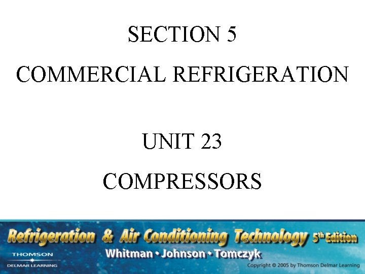 SECTION 5 COMMERCIAL REFRIGERATION UNIT 23 COMPRESSORS 