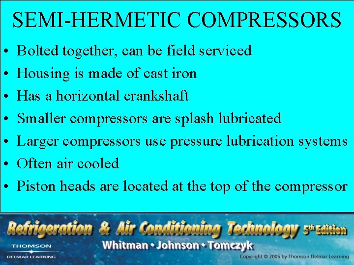 SEMI-HERMETIC COMPRESSORS • • Bolted together, can be field serviced Housing is made of