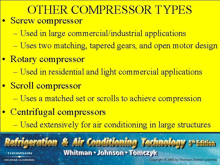 OTHER COMPRESSOR TYPES • Screw compressor – Used in large commercial/industrial applications – Uses