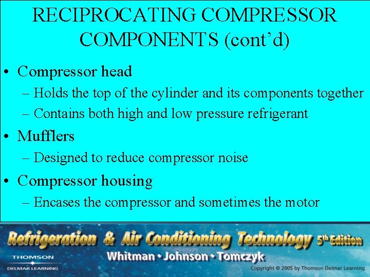 RECIPROCATING COMPRESSOR COMPONENTS (cont’d) • Compressor head – Holds the top of the cylinder