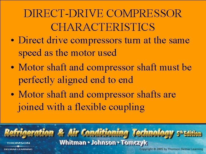 DIRECT-DRIVE COMPRESSOR CHARACTERISTICS • Direct drive compressors turn at the same speed as the