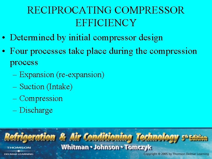 RECIPROCATING COMPRESSOR EFFICIENCY • Determined by initial compressor design • Four processes take place