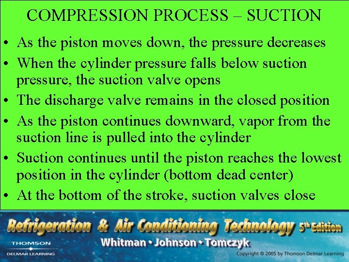 COMPRESSION PROCESS – SUCTION • As the piston moves down, the pressure decreases •