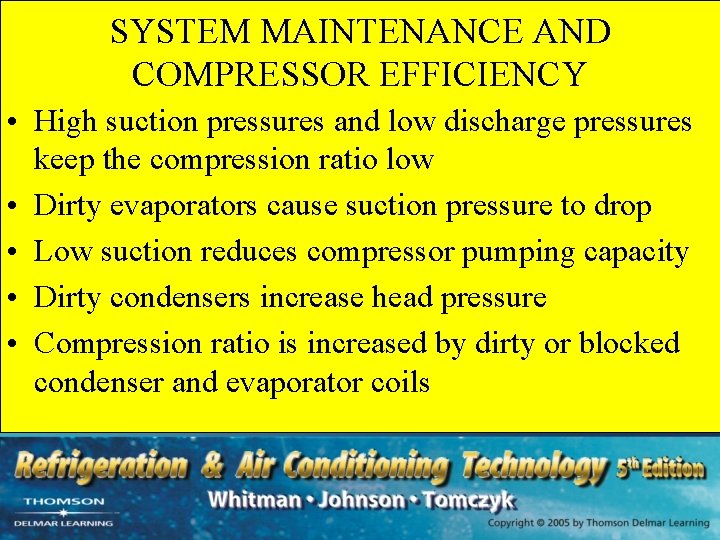 SYSTEM MAINTENANCE AND COMPRESSOR EFFICIENCY • High suction pressures and low discharge pressures keep