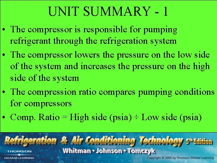 UNIT SUMMARY - 1 • The compressor is responsible for pumping refrigerant through the