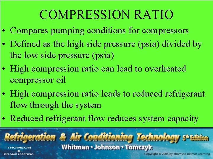 COMPRESSION RATIO • Compares pumping conditions for compressors • Defined as the high side