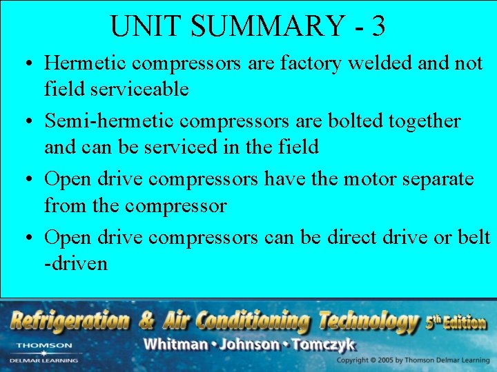 UNIT SUMMARY - 3 • Hermetic compressors are factory welded and not field serviceable