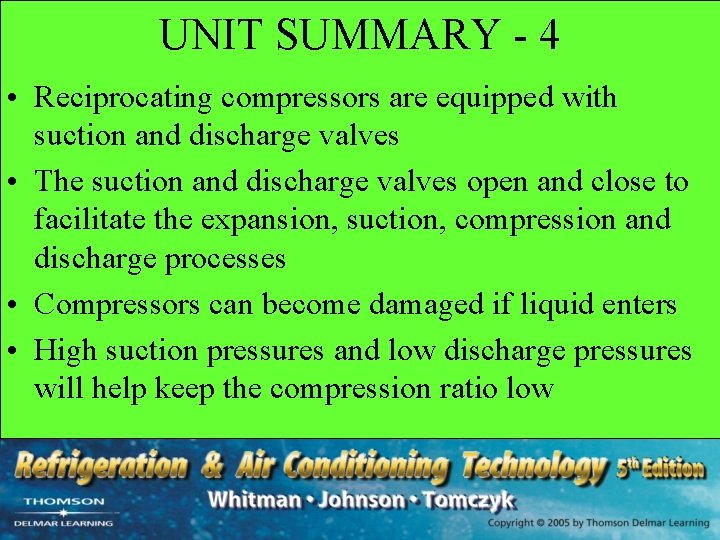 UNIT SUMMARY - 4 • Reciprocating compressors are equipped with suction and discharge valves