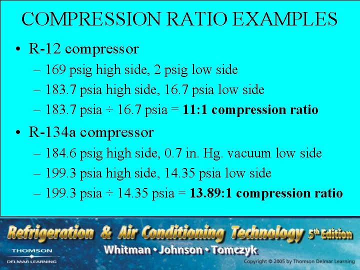 COMPRESSION RATIO EXAMPLES • R-12 compressor – 169 psig high side, 2 psig low