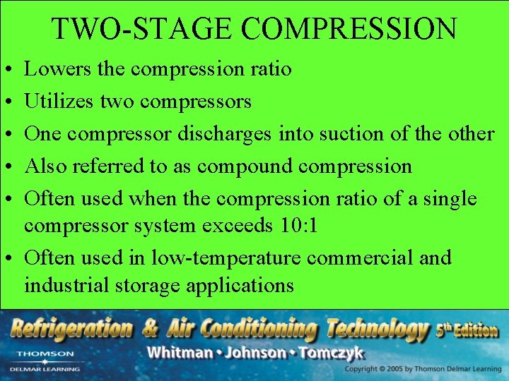 TWO-STAGE COMPRESSION • • • Lowers the compression ratio Utilizes two compressors One compressor