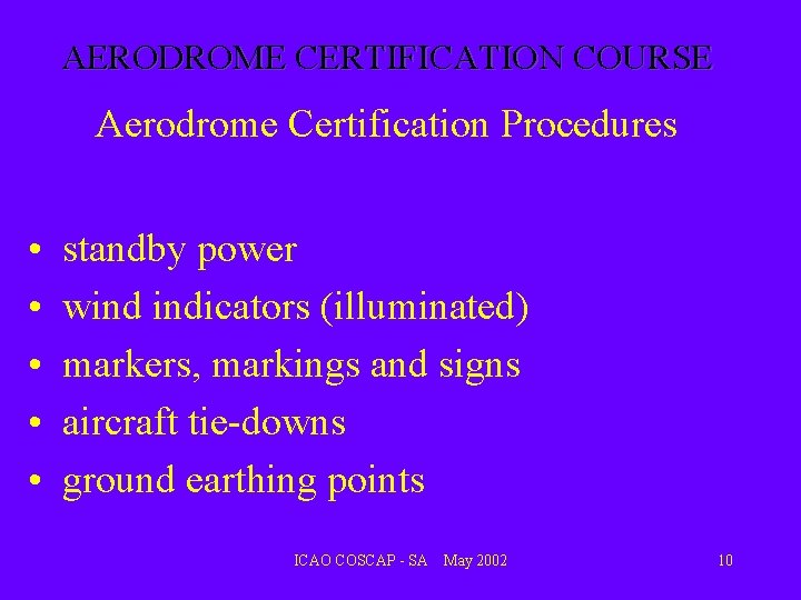AERODROME CERTIFICATION COURSE Aerodrome Certification Procedures • • • standby power wind indicators (illuminated) AERODROME CERTIFICATION COURSE Aerodrome Certification Procedures • • • standby power wind indicators (illuminated)