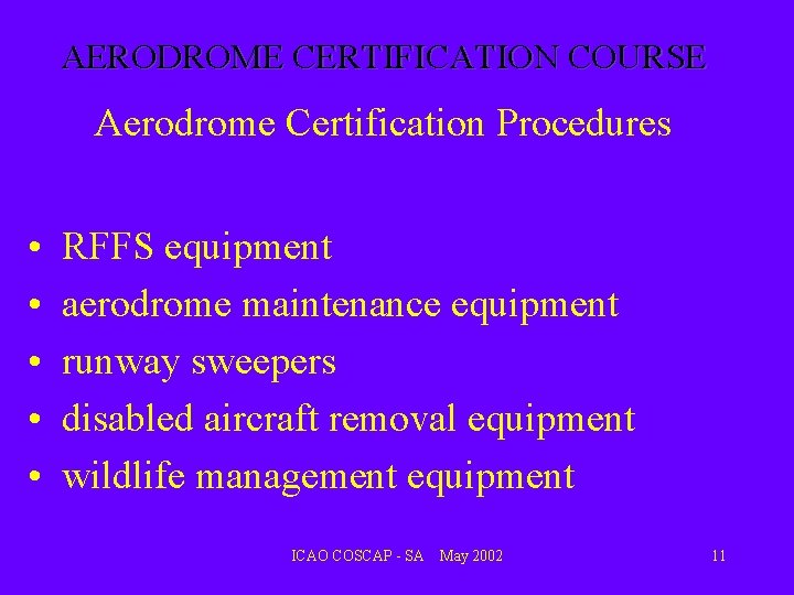 AERODROME CERTIFICATION COURSE Aerodrome Certification Procedures • • • RFFS equipment aerodrome maintenance equipment AERODROME CERTIFICATION COURSE Aerodrome Certification Procedures • • • RFFS equipment aerodrome maintenance equipment