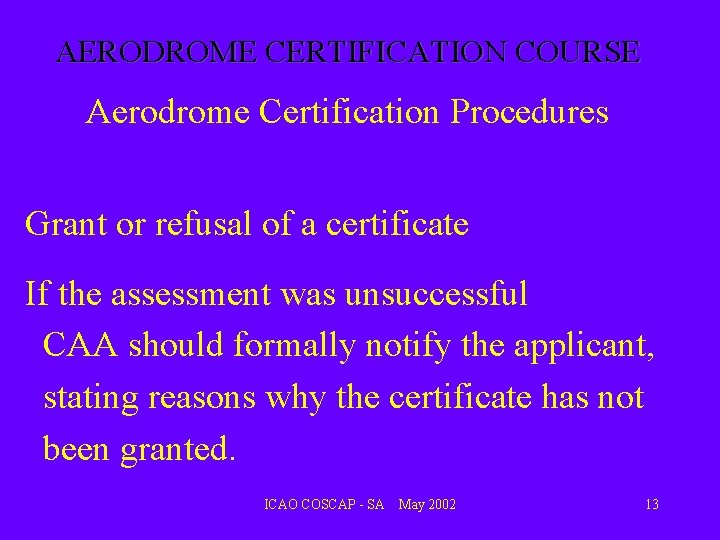 AERODROME CERTIFICATION COURSE Aerodrome Certification Procedures Grant or refusal of a certificate If the AERODROME CERTIFICATION COURSE Aerodrome Certification Procedures Grant or refusal of a certificate If the