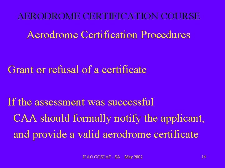 AERODROME CERTIFICATION COURSE Aerodrome Certification Procedures Grant or refusal of a certificate If the AERODROME CERTIFICATION COURSE Aerodrome Certification Procedures Grant or refusal of a certificate If the