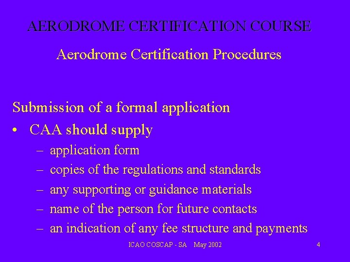 AERODROME CERTIFICATION COURSE Aerodrome Certification Procedures Submission of a formal application • CAA should AERODROME CERTIFICATION COURSE Aerodrome Certification Procedures Submission of a formal application • CAA should