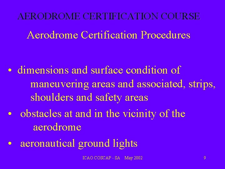 AERODROME CERTIFICATION COURSE Aerodrome Certification Procedures • dimensions and surface condition of maneuvering areas AERODROME CERTIFICATION COURSE Aerodrome Certification Procedures • dimensions and surface condition of maneuvering areas