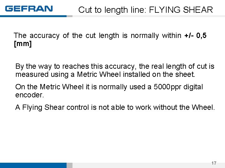 Cut to length line: FLYING SHEAR The accuracy of the cut length is normally