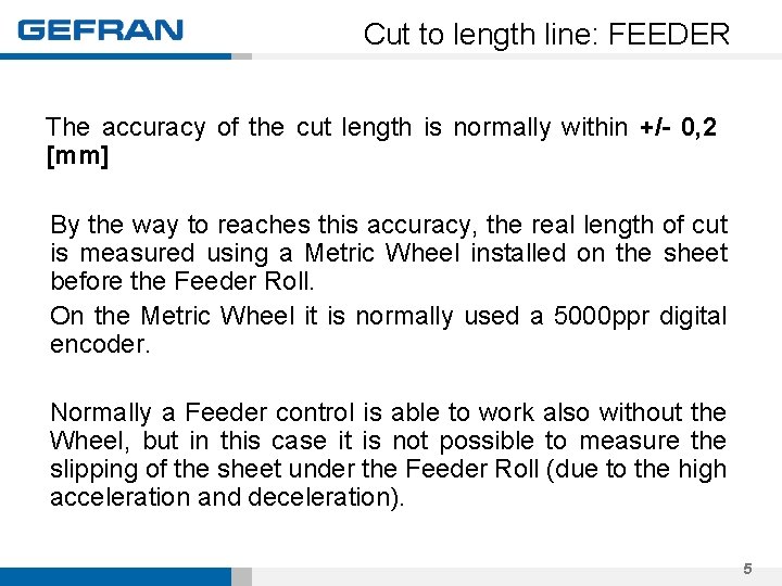 Cut to length line: FEEDER The accuracy of the cut length is normally within