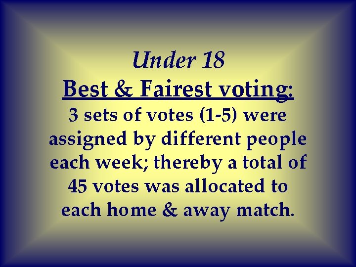 Under 18 Best & Fairest voting: 3 sets of votes (1 -5) were assigned