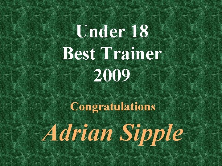 Under 18 Best Trainer 2009 Congratulations Adrian Sipple 