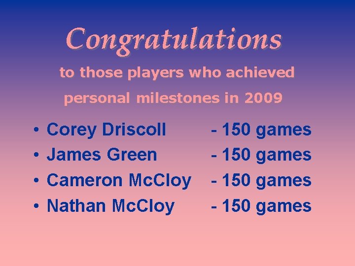 Congratulations to those players who achieved personal milestones in 2009 • • Corey Driscoll